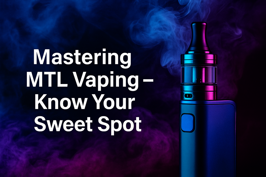 Mastering MTL Vaping - Know Your Sweet Spot