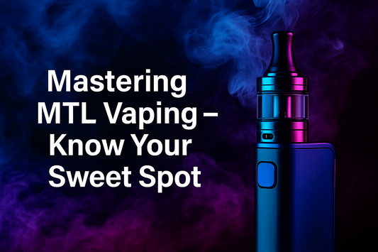 Mastering MTL Vaping - Know Your Sweet Spot